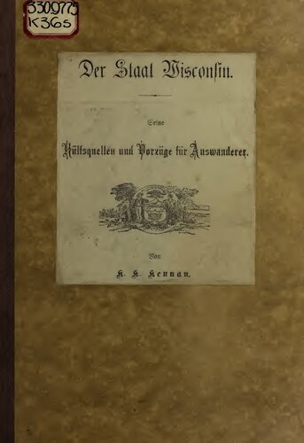 Der Staat Wisconsin. Seine Hülfsquellen und Vorzüge für Auswanderer