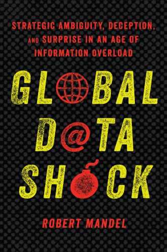 Global Data Shock: Strategic Ambiguity, Deception, And Surprise In An Age Of Information Overload
