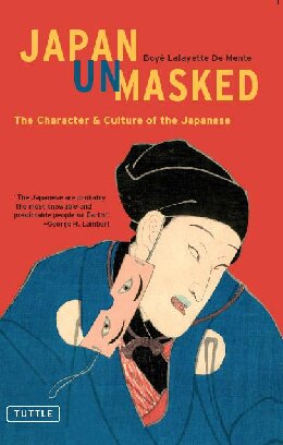 Japan Unmasked: The Character and Culture of the Japanese
