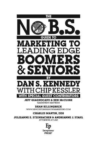 No B.S. Guide to Marketing to Leading Edge Boomers & Seniors: The Ultimate No Holds Barred Take No Prisoners Roadmap to the Money