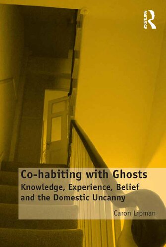 Co-habiting with Ghosts: Knowledge, Experience, Belief and the Domestic Uncanny