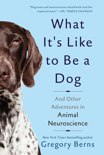 What It’s Like to Be a Dog: And Other Adventures in Animal Neuroscience