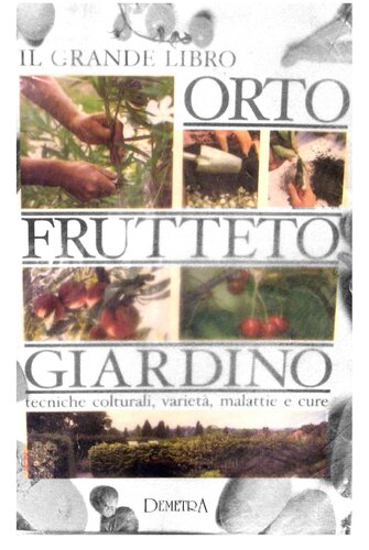 Il grande libro : orto frutteto giardino : tecniche colturali, varietà, malattie e cure