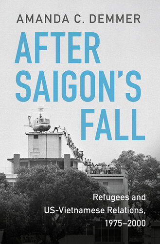 After Saigon's Fall: Refugees and US-Vietnamese Relations, 1975–2000