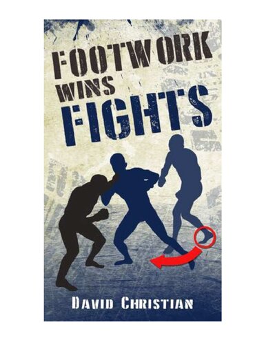 Footwork Wins Fights: The Footwork of Boxing, Kickboxing, Martial Arts & MMA