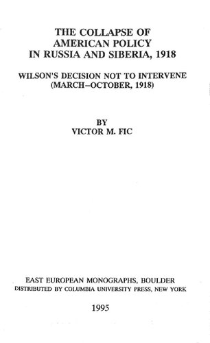 The Collapse of American Policy in Russia and Siberia, 1918 Wilson’s Decision not to Intervene (March-October 1918)
