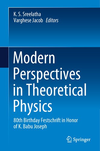 Modern Perspectives in Theoretical Physics. 80th Birthday Festschrift in Honor of K. Babu Joseph