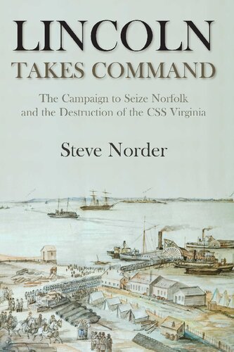Lincoln Takes Command: The Campaign to Seize Norfolk and the Destruction of the CSS Virginia