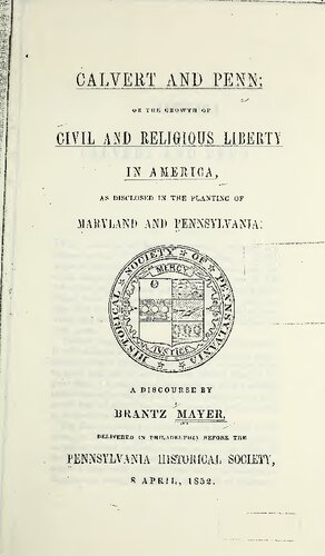 Calvert and Penn; or the growth of civil and religious liberty in America, as disclosed in the planting of Maryland and Pennsylvania