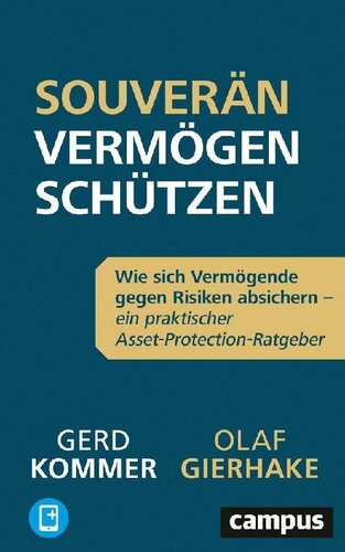 Souverän Vermögen schützen: Wie sich Vermögende gegen Risiken absichern – ein praktischer Asset-Protection-Ratgeber, plus E-Book inside
