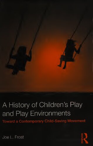 A history of children's play and play environments: toward a contemporary child-saving movement