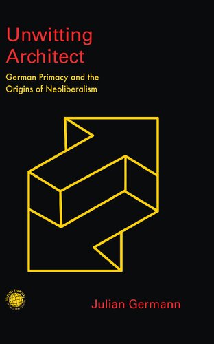 Unwitting Architect: German Primacy and the Origins of Neoliberalism