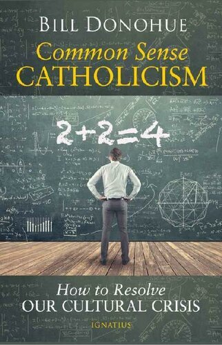 Common Sense Catholicism: How to Resolve our Cultural Crisis