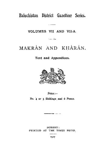 Baluchistan District Gazetteer Series, Volumes VII and VII-A: Makrán and Khárán