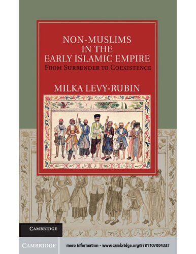 Non-Muslims in the Early Islamic Empire: From Surrender to Coexistence