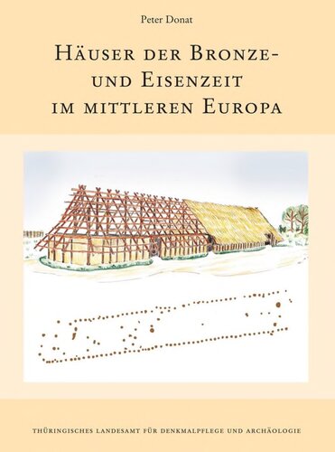 Häuser der Bronze- und Eisenzeit im mittleren Europa: Eine vergleichende Untersuchung