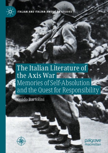 The Italian Literature Of The Axis War: Memories Of Self-Absolution And The Quest For Responsibility