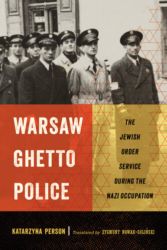 Warsaw Ghetto Police: The Jewish Order Service during the Nazi Occupation