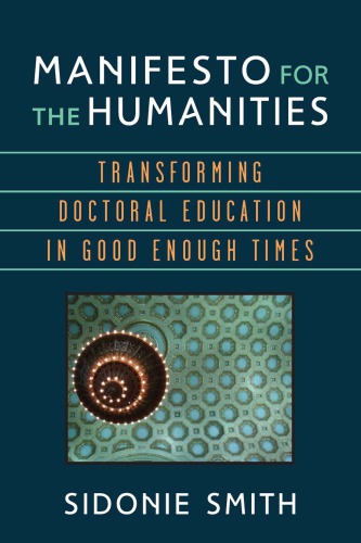 Manifesto For The Humanities: Transforming Doctoral Education In Good Enough Times