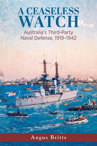 A Ceaseless Watch: Australia’s Third-Party Naval Defense 1919–1942