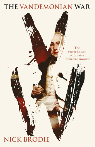 The Vandemonian War: The Secret History of Britain's Tasmanian Invasion