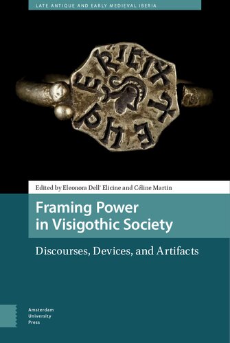 Framing Power in Visigothic Society: Discourses, Devices, and Artifacts