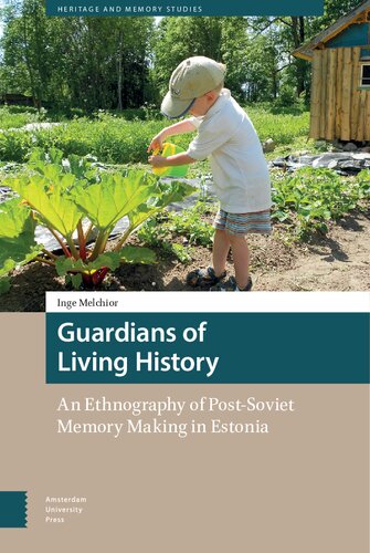Guardians of Living History: An Ethnography of Post-Soviet Memory Making in Estonia