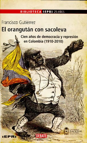 El orangután con sacoleva: cien años de democracia y represión en Colombia (1910-2010)
