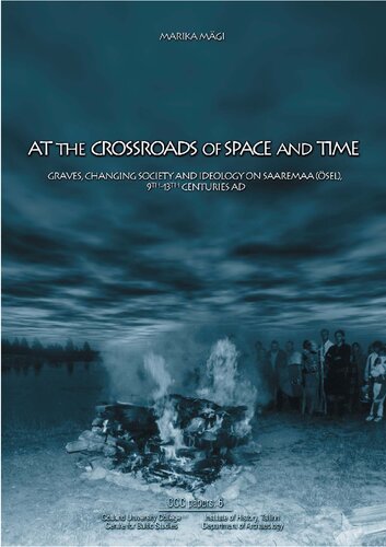 At the Crossroads of Space and Time: Graves, Changing Society and Ideology on Saaremaa (Ösel), 9th-13th Centuries AD