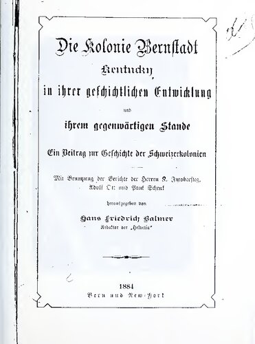 Die Kolonie Bernstadt, Kentucky, in ihrer geschichtlichen Entwicklung und ihrem gegenwärtigen Stande. Ein Beitrag zur Geschichte der Schweizerkolonien