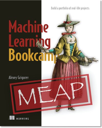 Machine Learning Bookcamp: Build a Portfolio of Real-Life Projects