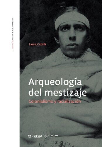 Arqueología del mestizaje. Colonialismo y racialización