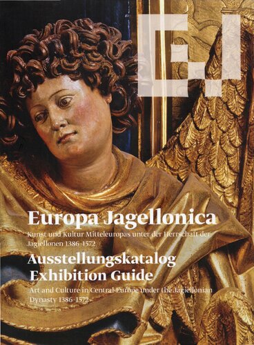 Europa Jagellonica. Kunst und Kultur Mitteleuropas unter der Herrschaft der Jagellonen, 1376-1572. Ausstellungskatalog - Exhibition catalog