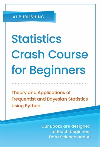 Statistics Crash Course for Beginners: Theory and Applications of Frequentist and Bayesian Statistics Using Python