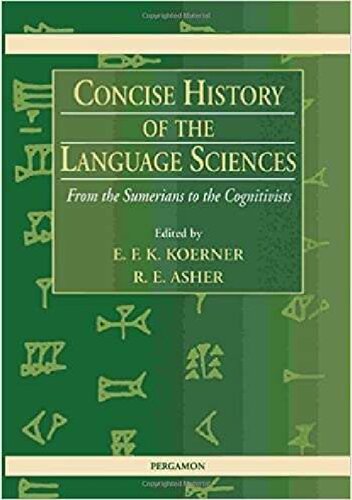 Concise History of the Language Sciences: From the Sumerians to the Cognitivists