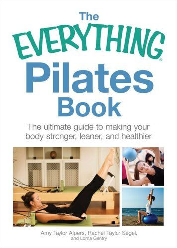 The Everything® Pilates Book: The ultimate guide to making your body stronger, leaner, and healthier