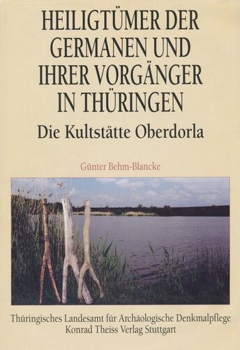 Heiligtümer der Germanen und ihrer Vorgänger in Thüringen. Die Kultstätte Oberdorla: Forschungen zum alteuropäischen Religions- und Kultwesen. Teil 1: Text und Fototafeln