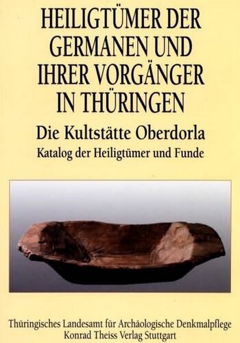 Heiligtümer der Germanen und ihrer Vorgänger in Thüringen. Die Kultstätte Oberdorla: Forschungen zum alteuropäischen Religions- und Kultwesen. Teil 2. Katalog der Heiligtümer und Funde