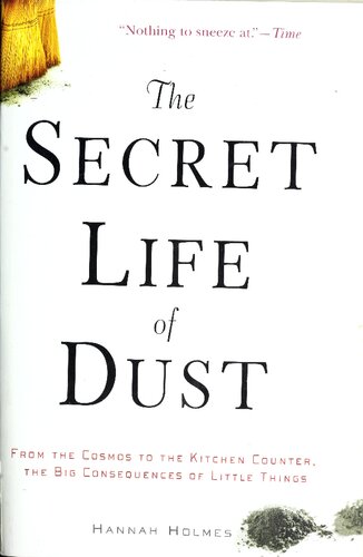 The Secret Life of Dust: From the Cosmos to the Kitchen Counter, the Big Consequences of Little Things