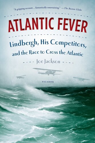 Atlantic Fever: Lindbergh, His Competitors, and the Race to Cross the Atlantic