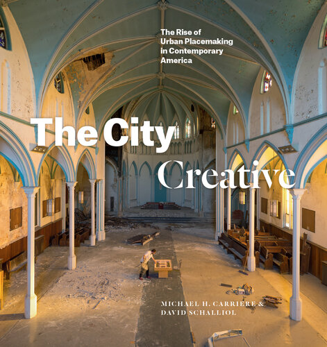 The City Creative: The Rise of Urban Placemaking in Contemporary America