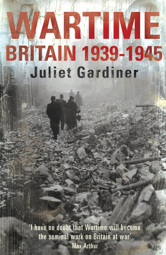 Wartime: Britain 1939-1945. Juliet Gardiner