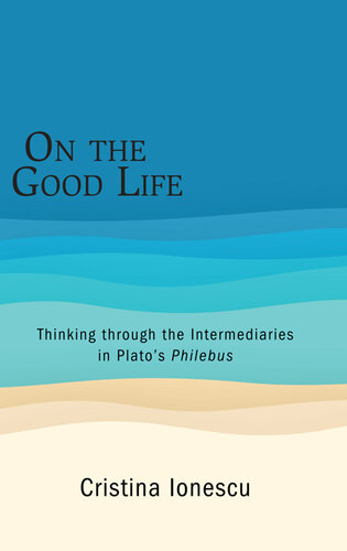 On the Good Life  thinking through the intermediaries in Plato’s Philebus