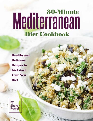 30-Minute Mediterranean Diet Cookbook Healthy and Delicious Recipes to Kickstart Your New Diet