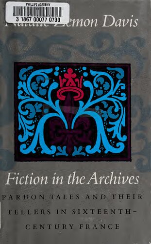 Fiction in the Archives: Pardon Tales and Their Tellers in Sixteenth-century France