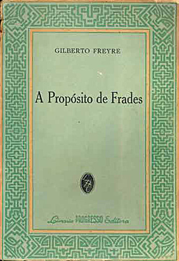 A propósito de frades: sugestões em tôrno da influência de religiosos de São Francisco e de outras ordens sôbre o desenvolvimento de modernas civilizações cristãs – especialmente das hispânicas nos trópicos