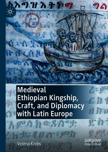 Medieval Ethiopian Kingship, Craft, and Diplomacy with Latin Europe