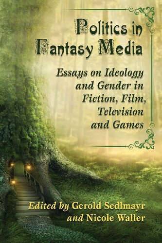 Politics in Fantasy Media: Essays on Ideology and Gender in Fiction, Film, Television and Games