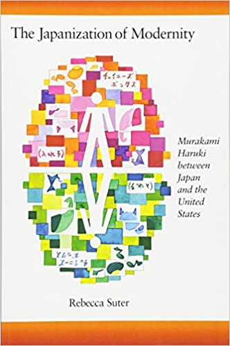 The Japanization of Modernity: Murakami Haruki between Japan and the United States