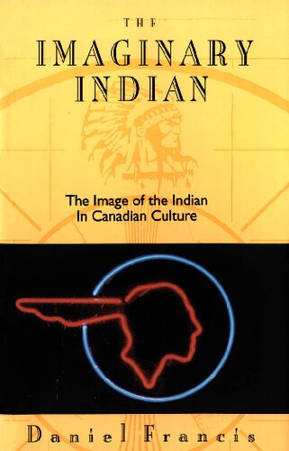 The Imaginary Indian: The Image of the Indian In Canadian Culture